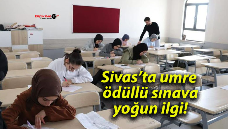 Sivas’ta umre ödüllü sınava yoğun ilgi!