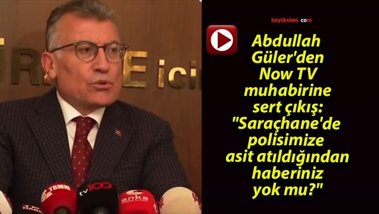 Abdullah Güler’den Now TV muhabirine sert çıkış: “Saraçhane’de polisimize asit atıldığından haberiniz yok mu?”