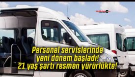 Personel servislerinde yeni dönem başladı! 21 yaş şartı resmen yürürlükte!