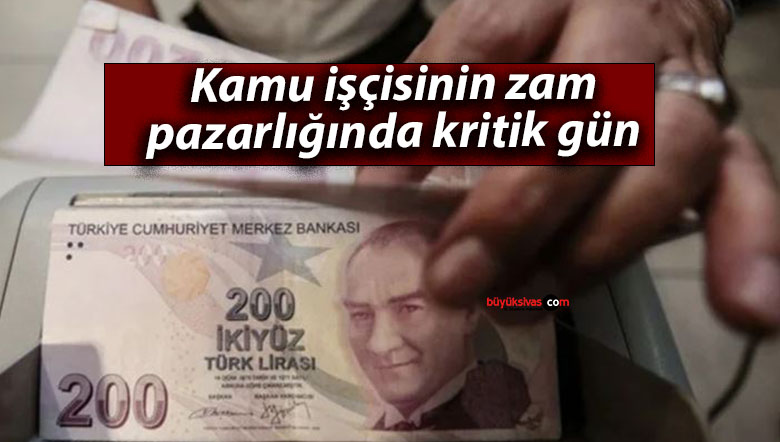 Kamu işçisinin zam pazarlığında kritik gün