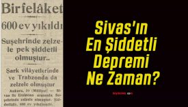 Sivas’ın En Şiddetli Depremi Ne Zaman?