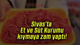 Sivas’ta Et ve Süt Kurumu kıymaya zam yaptı!
