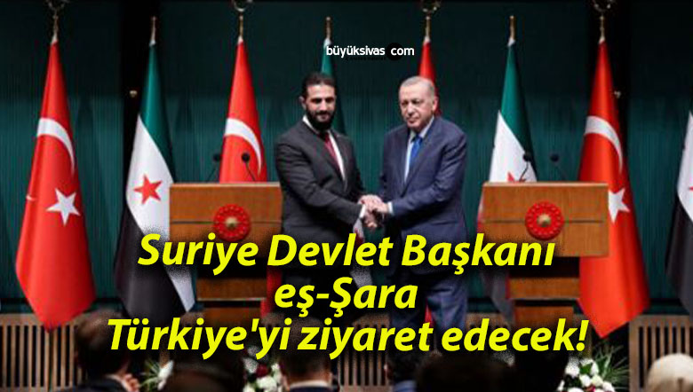 Suriye Devlet Başkanı eş-Şara Türkiye’yi ziyaret edecek!
