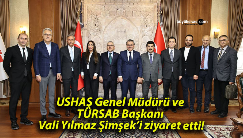 USHAŞ Genel Müdürü ve TÜRSAB Başkanı Vali Yılmaz Şimşek’i ziyaret etti!