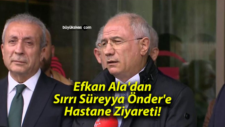 Efkan Ala’dan Sırrı Süreyya Önder’e Hastane Ziyareti!