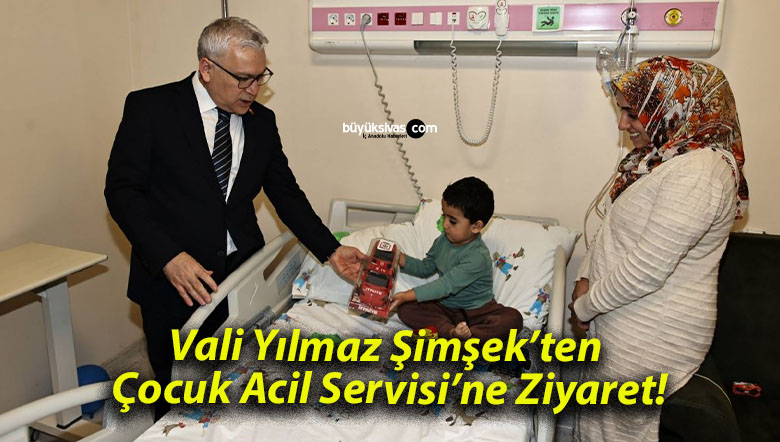 Vali Yılmaz Şimşek’ten Çocuk Acil Servisi’ne Ziyaret!