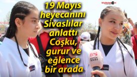 19 Mayıs heyecanını Sivaslılar anlattı: Coşku, gurur ve eğlence bir arada