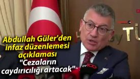 Abdullah Güler’den infaz düzenlemesi açıklaması: “Cezaların caydırıcılığı artacak”