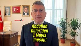 Abdullah Güler’den 1 Mayıs mesajı!