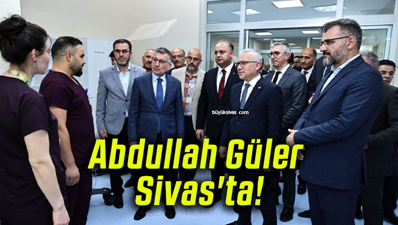 Abdullah Güler Sivas’ta!