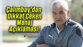 Çalımbay’dan Dikkat Çeken Manaj Açıklaması!