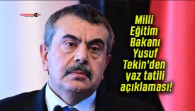 Milli Eğitim Bakanı Yusuf Tekin’den yaz tatili açıklaması!