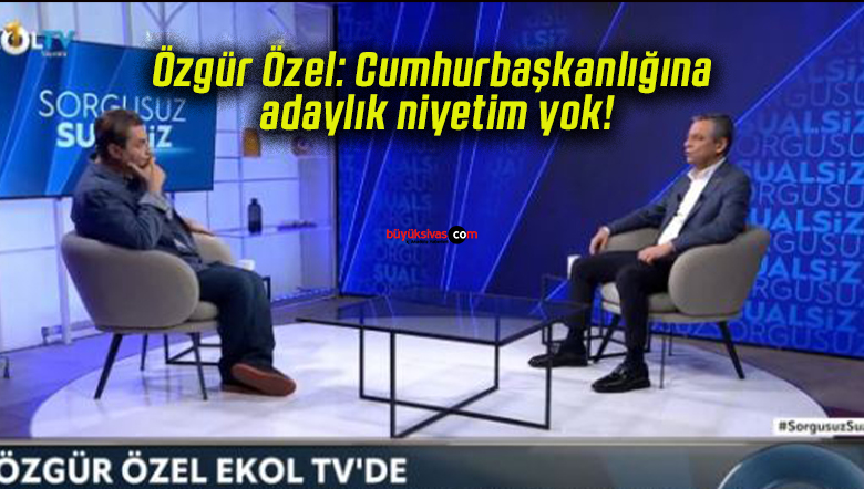 Özgür Özel: Cumhurbaşkanlığına adaylık niyetim yok!