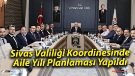 Sivas Valiliği Koordinesinde Aile Yılı Planlaması Yapıldı