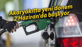 Akaryakıtta yeni dönem 2 Haziran’da başlıyor