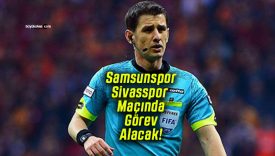 Halil Umut Meler Samsunspor – Sivasspor Maçında Görev Alacak!