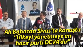 Ali Babacan Sivas’ta konuştu: “Ülkeyi yönetmeye en hazır parti DEVA’dır”