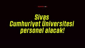 Sivas Cumhuriyet Üniversitesi personel alacak!