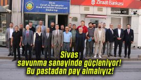 Sivas savunma sanayinde güçleniyor! Bu pastadan pay almalıyız!