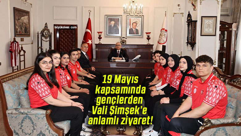 19 Mayıs kapsamında gençlerden Vali Şimşek’e anlamlı ziyaret!