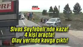 Sivas Seyfebeli’nde kaza! 4 kişi araçta! Olay yerinde kavga çıktı!