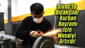 Sivas’ta Bıçakçılar Kurban Bayramı İçin Mesaiyi Artırdı!