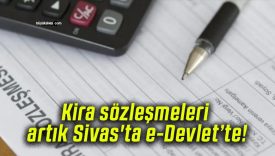 Kira sözleşmeleri artık Sivas’ta e-Devlet’te!
