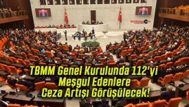 TBMM Genel Kurulunda 112’yi Meşgul Edenlere Ceza Artışı Görüşülecek!