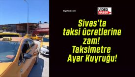 Sivas’ta taksi ücretlerine zam! Taksimetre Ayar Kuyruğu!