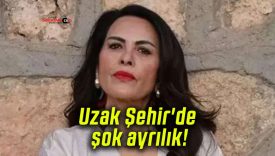 Uzak Şehir’de şok ayrılık!