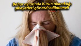 Bahar aylarında burun tıkanıklığı şikayetleri göz ardı edilmemeli