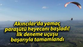 Akıncılar’da yamaç paraşütü heyecanı başladı! İlk deneme uçuşu başarıyla tamamlandı