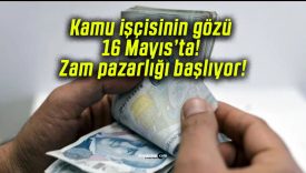 Kamu işçisinin gözü 16 Mayıs’ta! Zam pazarlığı başlıyor!
