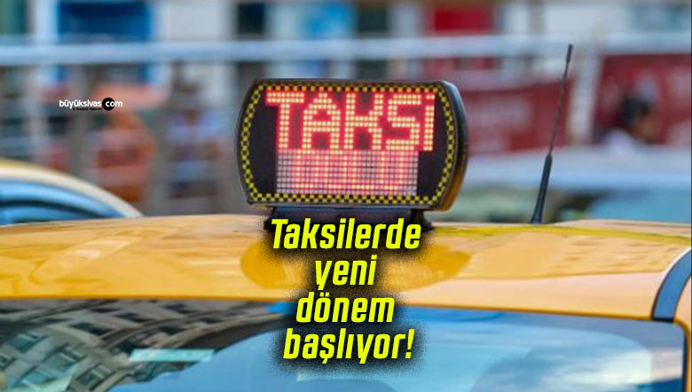 Taksilerde yeni dönem başlıyor! Ödemeler artık dijital kayıtla yapılacak!