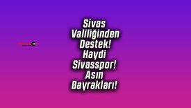 Sivas Valiliğinden Destek! Haydi Sivasspor! Asın Bayrakları!