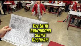 Yaz tatili bayramdan sonra başlıyor!