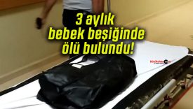 3 aylık bebek beşiğinde ölü bulundu!