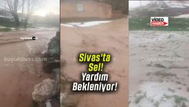 Sivas’ta Sel! Yardım Bekleniyor!