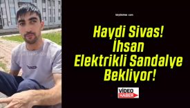 Haydi Sivas! İhsan Elektrikli Sandalye Bekliyor!
