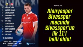 Alanyaspor-Sivasspor maçında Sivasspor’un ilk 11’i belli oldu!