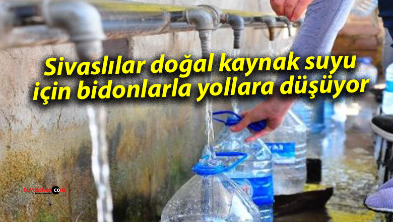 Sivaslılar doğal kaynak suyu için bidonlarla yollara düşüyor