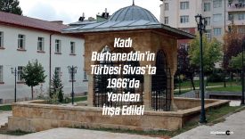 Kadı Burhaneddin’in Türbesi 1966’da Yeniden İnşa Edildi