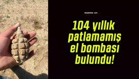 104 yıllık patlamamış el bombası bulundu!