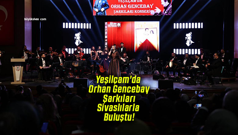 Yeşilçam’da Orhan Gencebay Şarkıları Sivaslılarla Buluştu!