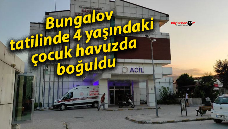 Bungalov tatilinde 4 yaşındaki çocuk havuzda boğuldu