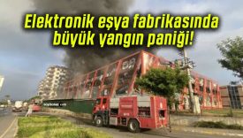 Elektronik eşya fabrikasında büyük yangın paniği!