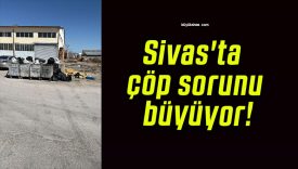 Sivas’ta çöp sorunu büyüyor!
