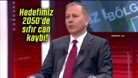 Hedefimiz 2050’de sıfır can kaybı!