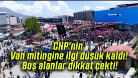 CHP’nin Van mitingine ilgi düşük kaldı! Boş alanlar dikkat çekti!