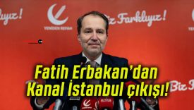 Fatih Erbakan’dan Kanal İstanbul çıkışı!